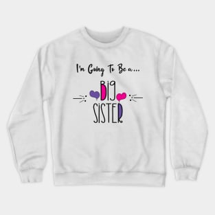 I'm Going To Be a Big Sister Shirt Crewneck Sweatshirt